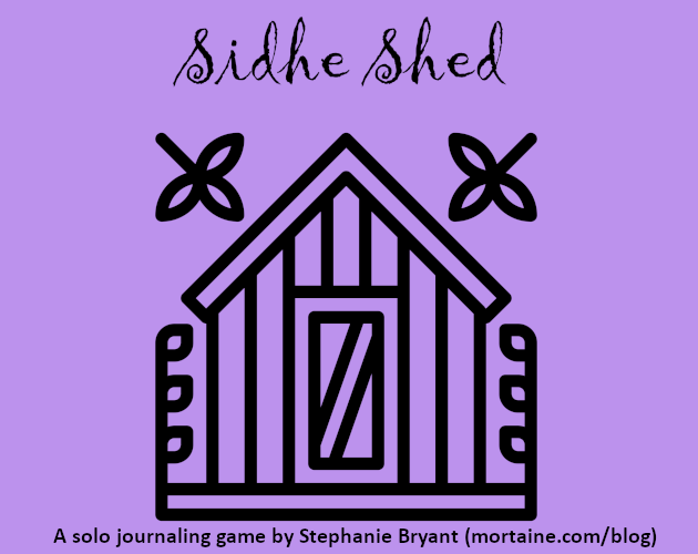 Purple background with a garden shed icon. Above in script are the words "Sidhe Shed" and below the shed are the words "A solo journaling game by Stephanie Bryant (mortaine.com/blog)"