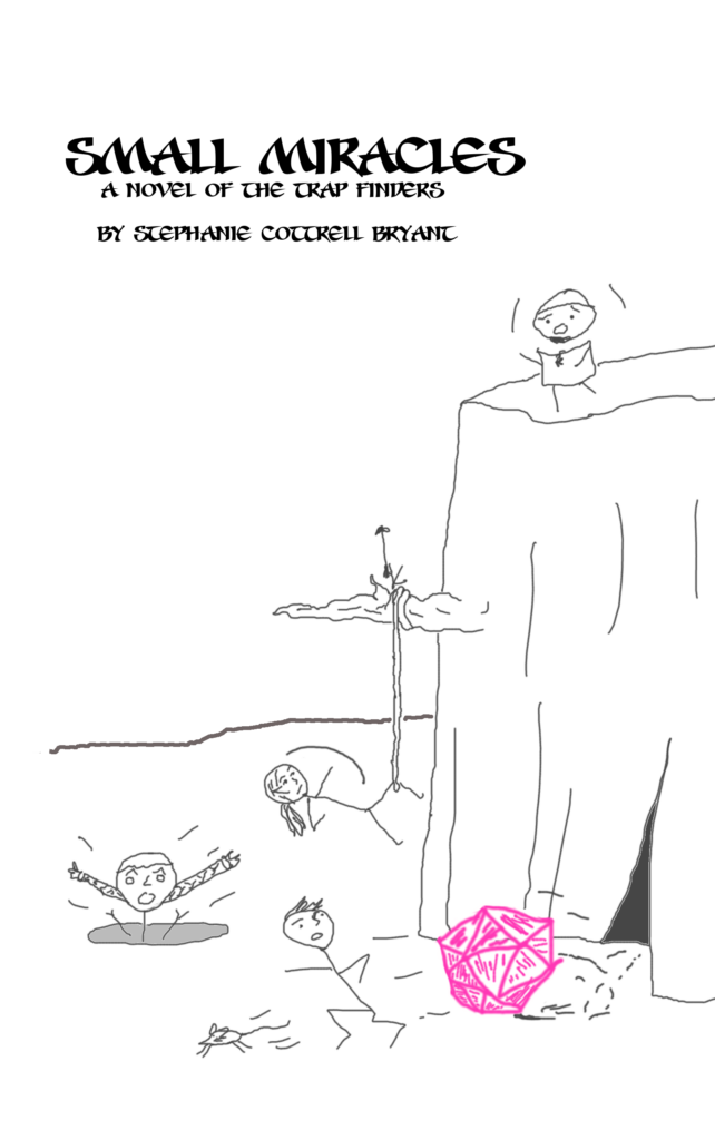 This is a book cover.
A stick figure drawing of the Trap Finders, an adventuring company. The drawing is all line art, in black and white, with the exception of a single pink 20-sided die. To the right is a tall cliff with a stick figure wearing a cap and with a small beard, looking panicked. Below him, a female stick figure with a bow is dangling from a rope that has caught on a branch jutting out from the cliff wall. She is attempting to shoot the rope with an arrow.
Below her, another stick figure is running away from the pink d20, which is rolling out menacingly from a cave entrance at the base of the cliff. A small rat preceeds the figure, which doesn't have a specific gender, but represents a male character. To the left, a figure with long braids is falling into a hole in the ground. Her arms are raised in alarm, and the braids are flying upward. This figure represents Lyr.
At the top of the image is the name of the book and author: "Small Miracles. A Novel of the Trap Finders. By Stephanie Cottrell Bryant."